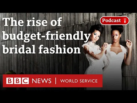 How brides spend less on their wedding dress - BBC World Service, Business Daily podcast