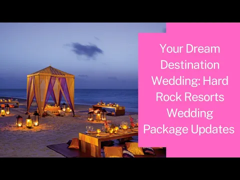 Your Dream Destination Wedding: Hard Rock Resorts Wedding Package Updates #destinationwedding